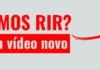 Vídeo novo, vamos rir?